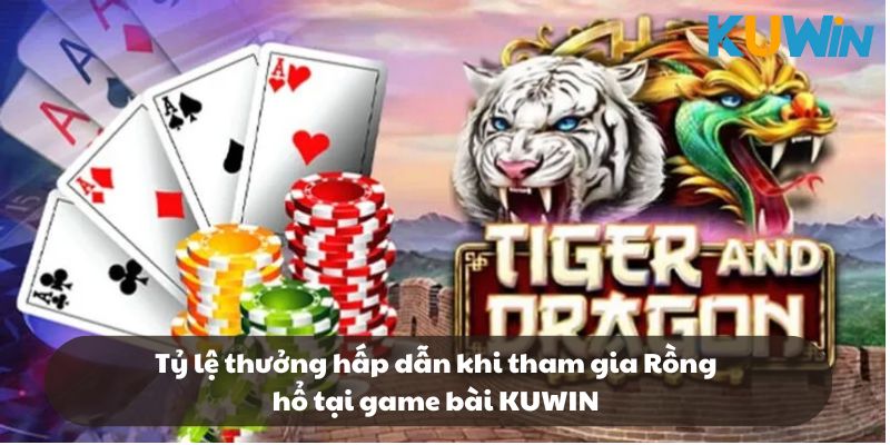 Tỷ lệ thưởng hấp dẫn khi tham gia Rồng hổ tại game bài KUWIN