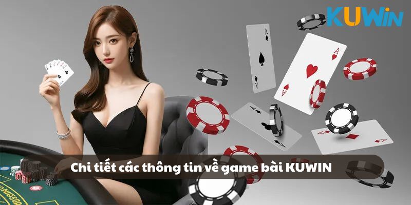 Chi tiết các thông tin về game bài KUWIN