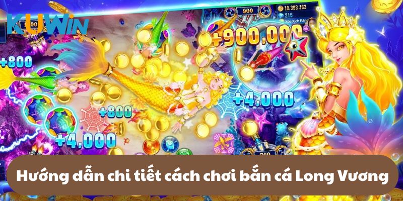 Hướng dẫn chi tiết cách chơi bắn cá Long Vương