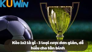 Kèo 1x2 là gì - 3 loại cược đơn giản