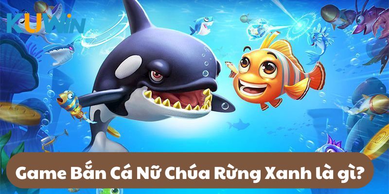 Bắn Cá Nữ Chúa Rừng Xanh cập nhật vô vàn những thử thách thú vị