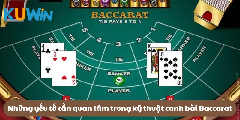 Những yếu tố cần quan tâm trong kỹ thuật canh bài Baccarat