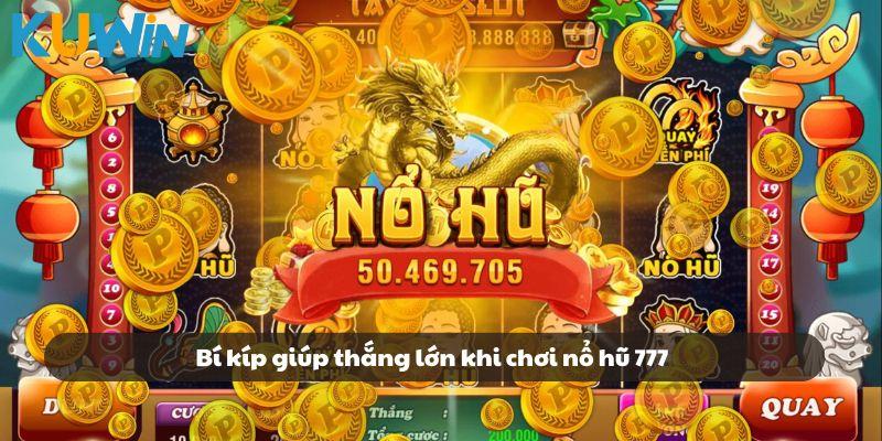 Bí kíp giúp thắng lớn khi chơi nổ hũ 777