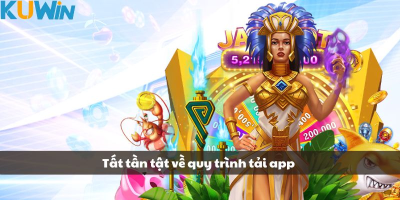 Tất tần tật về quy trình tải app