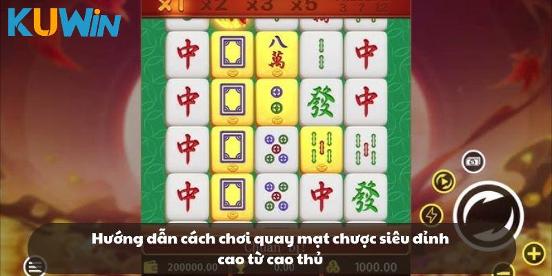 Hướng dẫn cách chơi quay mạt chược siêu đỉnh cao từ cao thủ