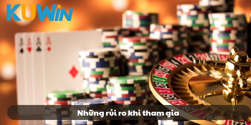 Những rủi ro khi tham gia
