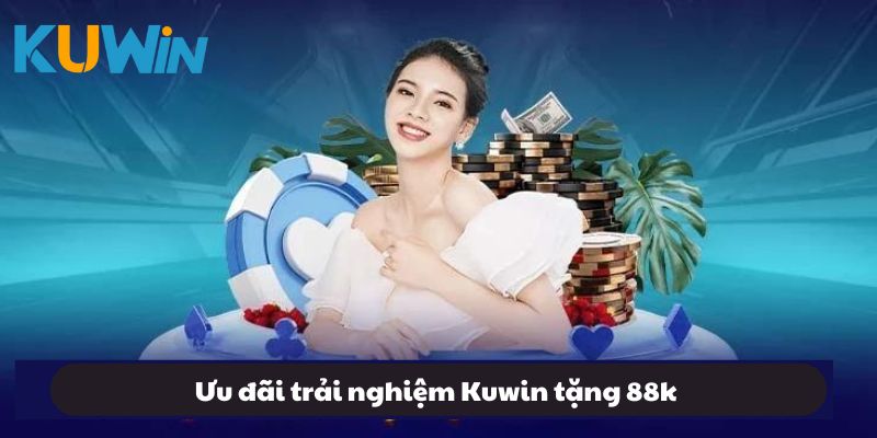 Ưu đãi trải nghiệm Kuwin tặng 88k