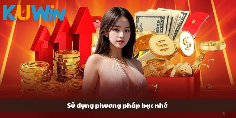 Thành viên nên sử dụng phương pháp bạc nhớ dự đoán kết quả