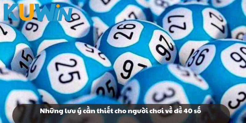 Những lưu ý cần thiết cho người chơi về đề 40 số