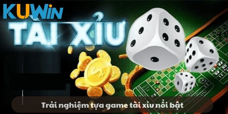 Trải nghiệm tựa game tài xỉu nổi bật