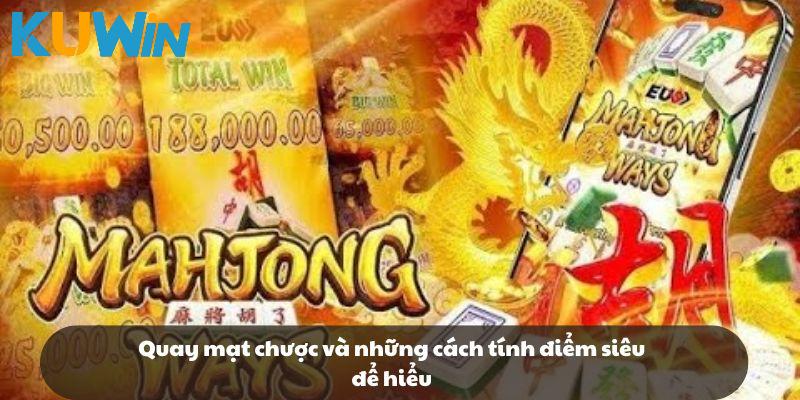 Quay mạt chược và những cách tính điểm siêu để hiểu