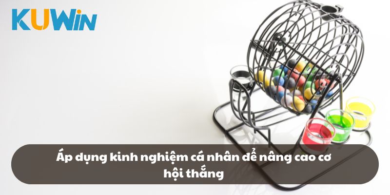 Áp dụng kinh nghiệm cá nhân để nâng cao cơ hội thắng