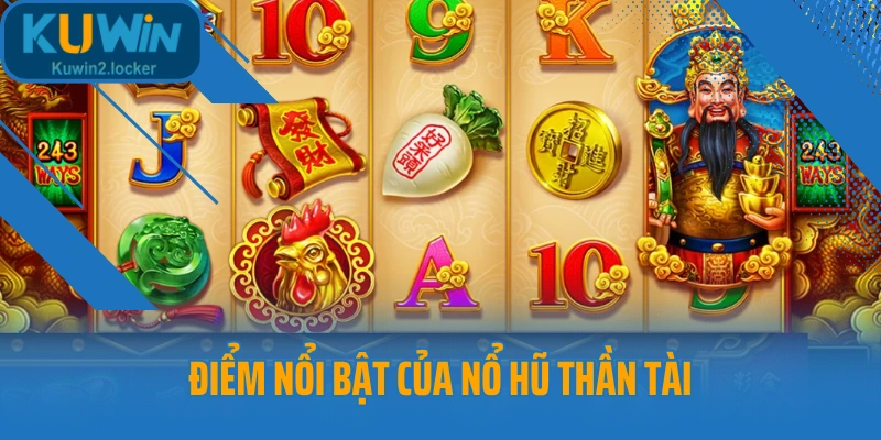 Điểm nổi bật của nổ hũ Thần Tài