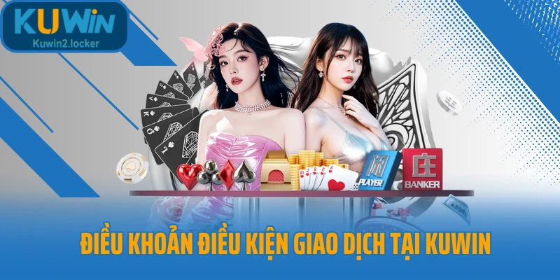 Điều khoản điều kiện giao dịch tại Kuwin