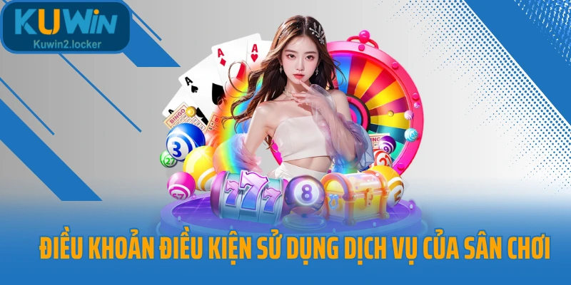 Điều khoản điều kiện sử dụng dịch vụ của sân chơi