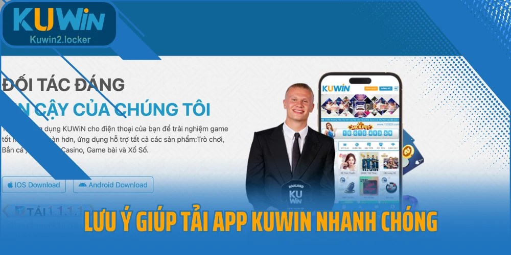 Lưu ý giúp tải app Kuwin nhanh chóng
